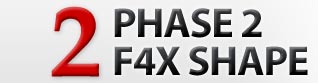 PHASE 2: F4X SHAPE